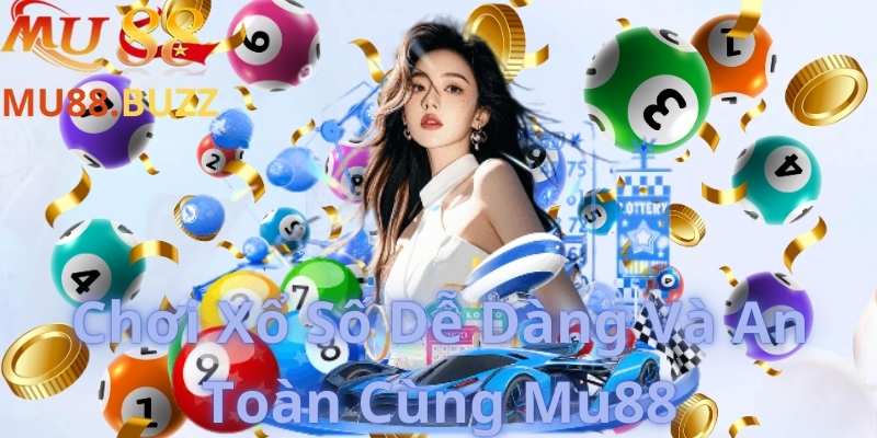 Chơi Xổ Số Dễ Dàng Và An Toàn Cùng Mu88